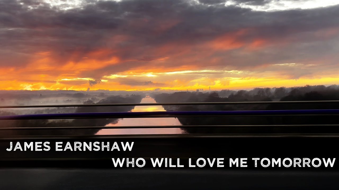 James Earnshaw  - Cover of 'Who Will Love Me Tomorrow' by The Mission