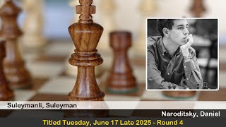 FM Suleyman Suleymanli vs GM Daniel Naroditsky | Titled Tuesday, June 17 Late 2025 | Round 4