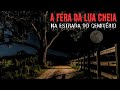 A CRIATURA DA LUA CHEIA NA ESTRADA DO CEMITÉRIO A CRIATURA DA LUA CHEIA NA ESTRADA DO CEMITÉRIO