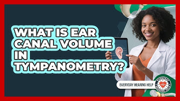 What Is Ear Canal Volume In Tympanometry? - Everyday Hearing Help