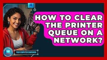 How To Clear The Printer Queue On A Network? - Your Computer Companion