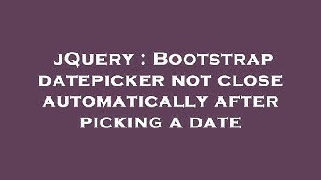 jQuery : Bootstrap datepicker not close automatically after picking a date
