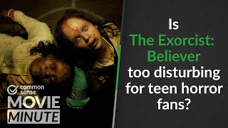 Is The Exorcist: Believer too disturbing for teen horror fans?  | Common Sense Movie Minute