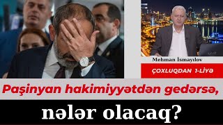 Paşinyan hakimiyyətdən gedərsə, nələr olacaq?