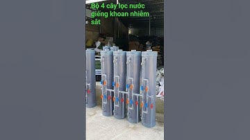 bộ bốn cây lọc nước giếng khoan nhiễm sắt phèn tự chế bằng ống nhựa pvc