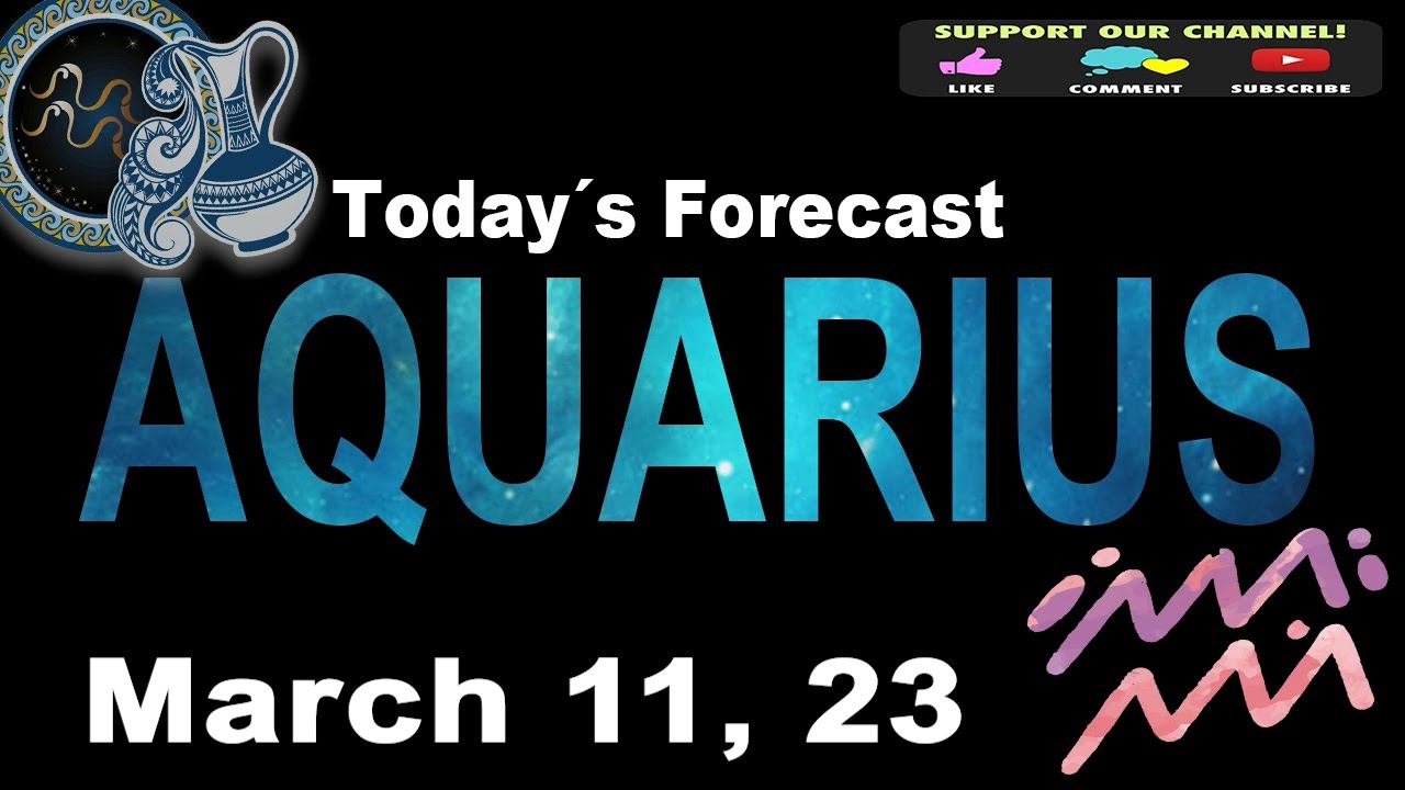Daily Horoscope AQUARIUS March 11 2023 YouTube