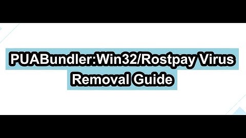 PUABundler:Win32/Rostpay Removal Guide - How to Eliminate PUABundler:Win32/Rostpay
