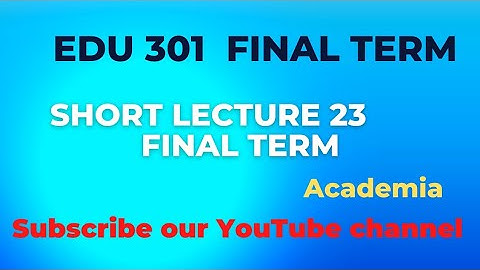 Edu 301 | lecture 23 short lecture| final term @academia.