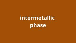 what is the meaning of intermetallic phase.