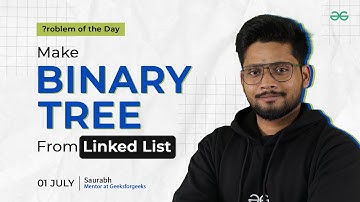 POTD- 01/07/2024 | Make Binary Tree From Linked List | Problem of the Day | GeeksforGeeks Practice