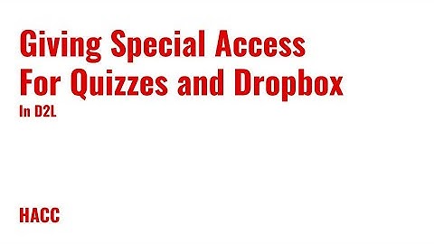 Special Access for Quizzes and Dropbox in D2L