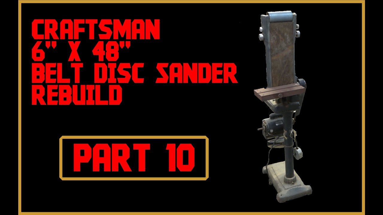 Часть 10. Ремонт ленточно-дискового шлифовального станка Craftsman 6x48 (монтаж и модификация сил...