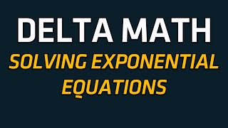 Delta Math - Solving Exponential Equations