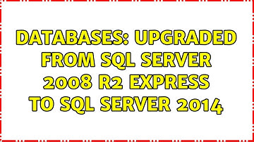Databases: Upgraded from SQL Server 2008 R2 Express to SQL Server 2014 (2 Solutions!!)