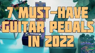 7 Must-Have Guitar Pedals in 2022