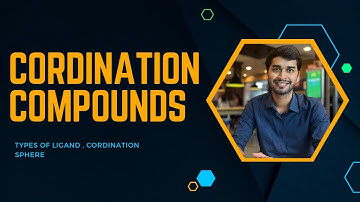 Types of ligand | Coordination sphere | Charge number | Coordination number | Coordination Compounds