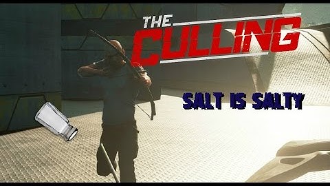 The Culling: Salt, Salt, and even more SALT