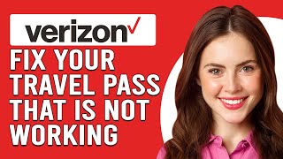 How To Fix Verizon Travel Pass That Is Not Working (Why Doesn't Your Verizon Travel Pass Work?)