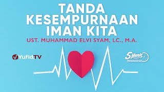 Tanda Kesempurnaan Iman Kita - Ustadz Muhammad Elvi Syam, Lc., M.A. - 5 Menit yang Menginspirasi