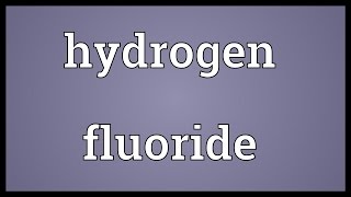 Hydrogen fluoride Meaning
