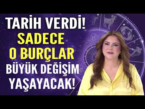 TARİH VERDİ! SADECE O BURÇLAR BÜYÜK DEĞİŞİM YAŞAYACAK!