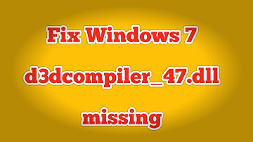 How to Fix d3dcompiler_47.dll in Windows 7