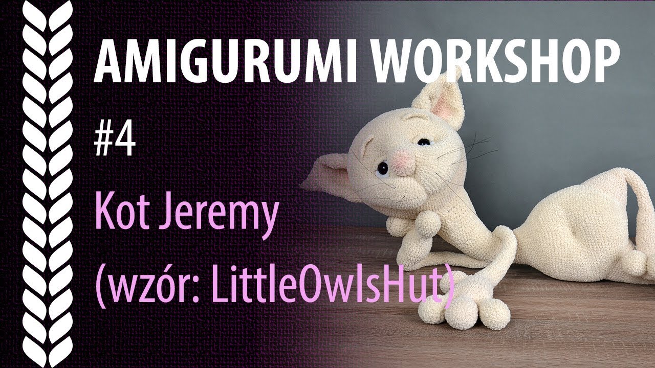 PL Amigurumi Workshop #4: Kot Jeremy (wzór: LittleOwlsHut)