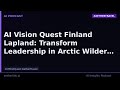 AI Vision Quest Finland Lapland: Transform Leadership in Arctic Wilde…