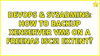DevOps & SysAdmins: How to backup XenServer VMs on a FreeNAS iSCSI extent?
