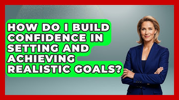 How Do I Build Confidence In Setting And Achieving Realistic Goals? - Stock and Options Playbook
