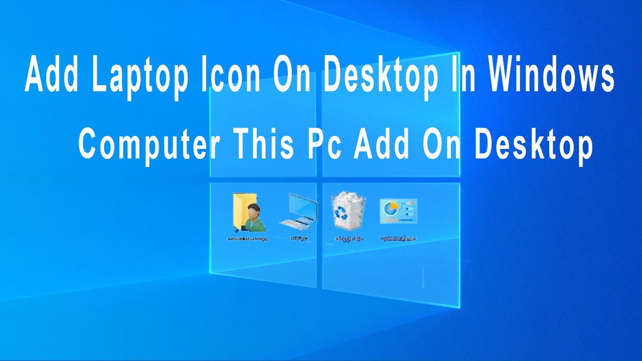 How To Add My Laptop Icon On Desktop In Windows Computer This Pc Add