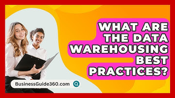What Are The Data Warehousing Best Practices? - BusinessGuide360.com