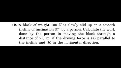 A block of weight is slowly slid up on a smooth incline of inclination by a person. Calculate the wo
