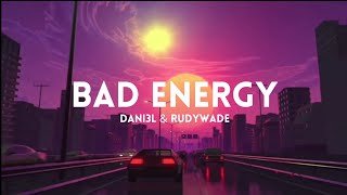 dani3l & rudywade_-_bad energy (official lyrics)