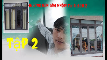 Học làm cửa nhôm tập 2.learn to make aluminum doors volume 2