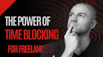 The Power of Time Blocking for Freelancers