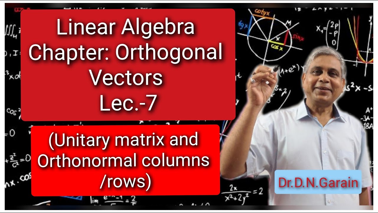 Ортогональные векторы, лекция 7 (Унитарная матрица и ортонормированные столбцы/строки)