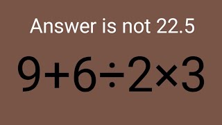 9+6÷2×3=?|This maths question will blow your mind|simplify an algebraic equation|