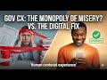 EP05 - Monopoly of Misery : Why Government CX fails (and how to fix it)