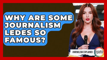 Why Are Some Journalism Ledes So Famous? - Journalism Explained