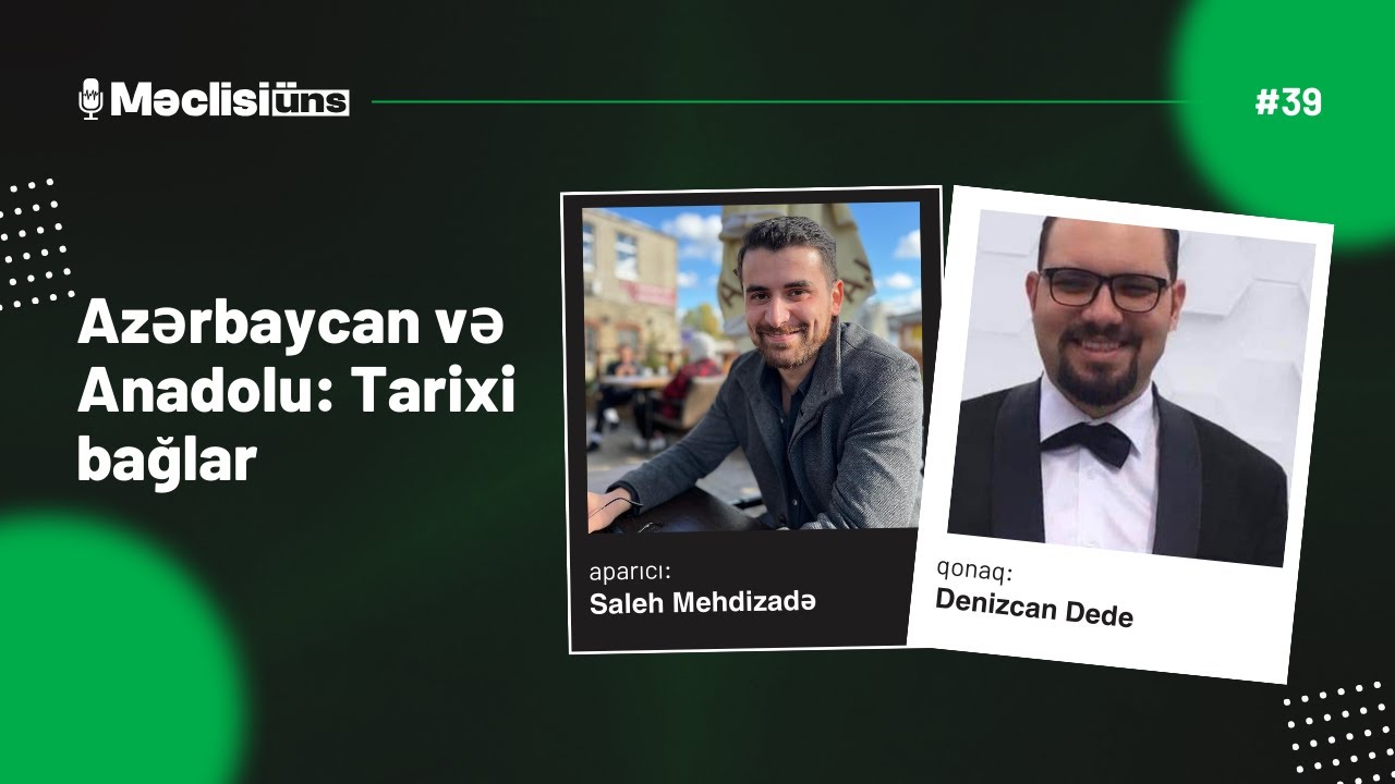 Məclisi-Üns #39 - Denizcan Dede - Anadolu və Azərbaycan: Tarixi bağlar