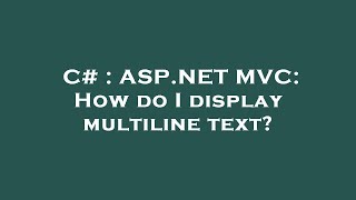 C# : ASP.NET MVC: How do I display multiline text