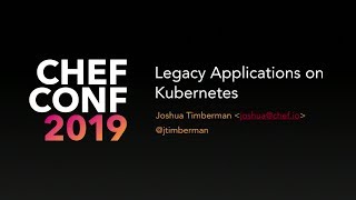 ChefConf 2019: Running Legacy Applications on Kubernetes screenshot 4