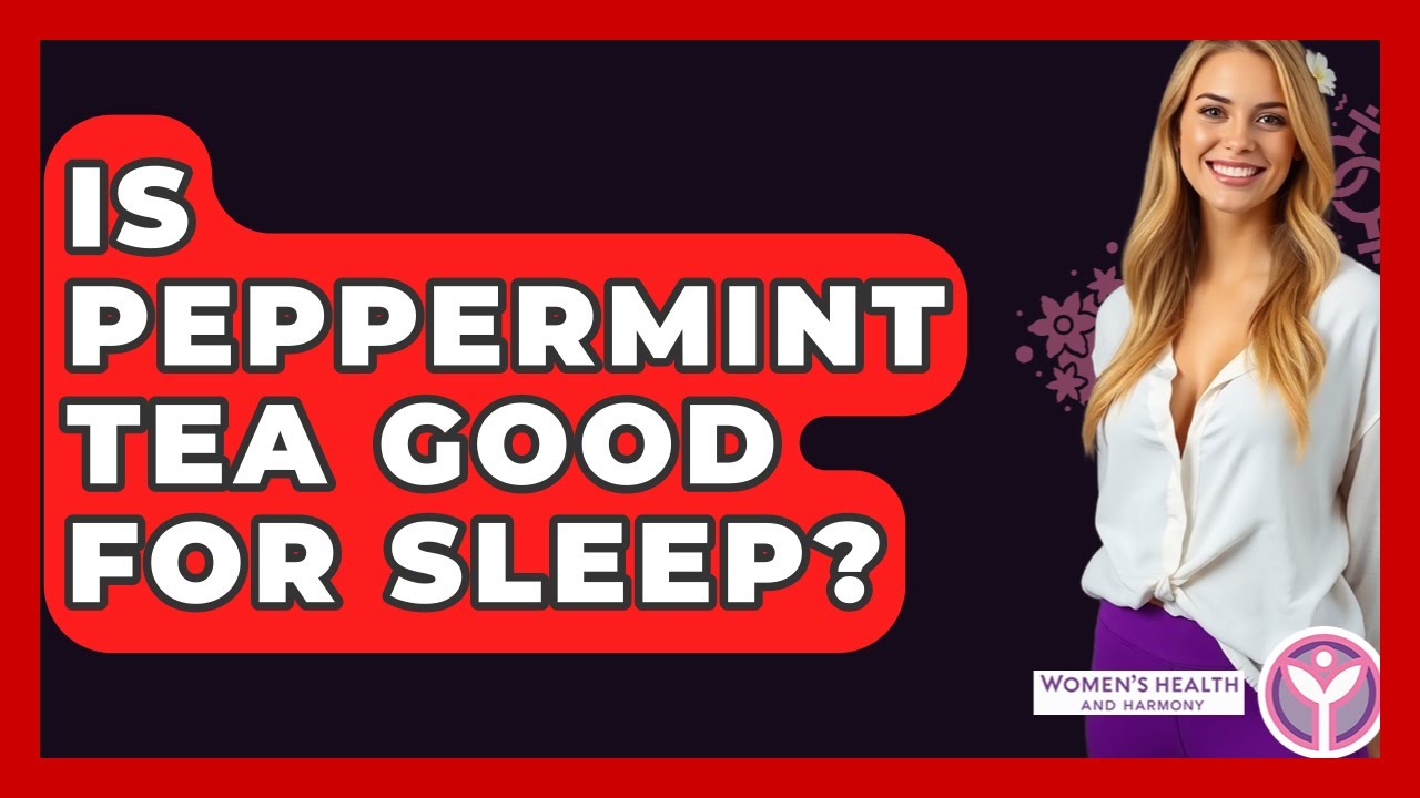 Is Peppermint Tea Good For Sleep? - Women's Health and Harmony