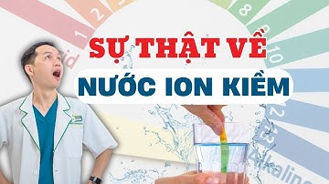 Tác Dụng Của Nước Ion Kiềm: Sự Thật Hay Chỉ Là Truyền Thuyết? |Dr Hiệp