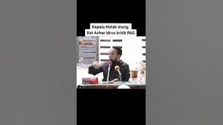 Kepala Hotak mung Ust Azhar Idrus kritik PAS