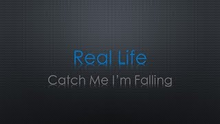 Real Life Catch Me I'm Falling Lyrics