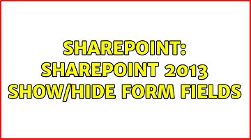 Sharepoint: SharePoint 2013 Show/Hide Form Fields (2 Solutions!!)