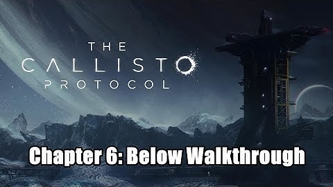 The Callisto Protocol - Chapter 6: Below Walkthrough