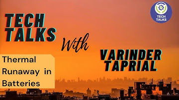 Tech Talks With Varinder Taprial - What is Thermal Runaway in Batteries